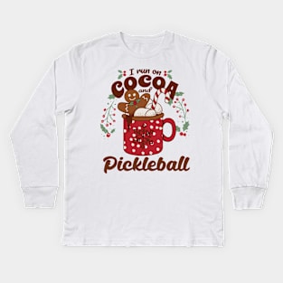 I Run On Cocoa and Pickleball Cute Christmas Kids Long Sleeve T-Shirt